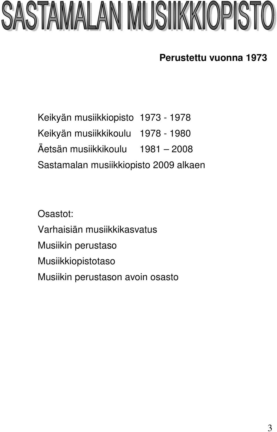 musiikkiopisto 2009 alkaen Osastot: Varhaisiän musiikkikasvatus