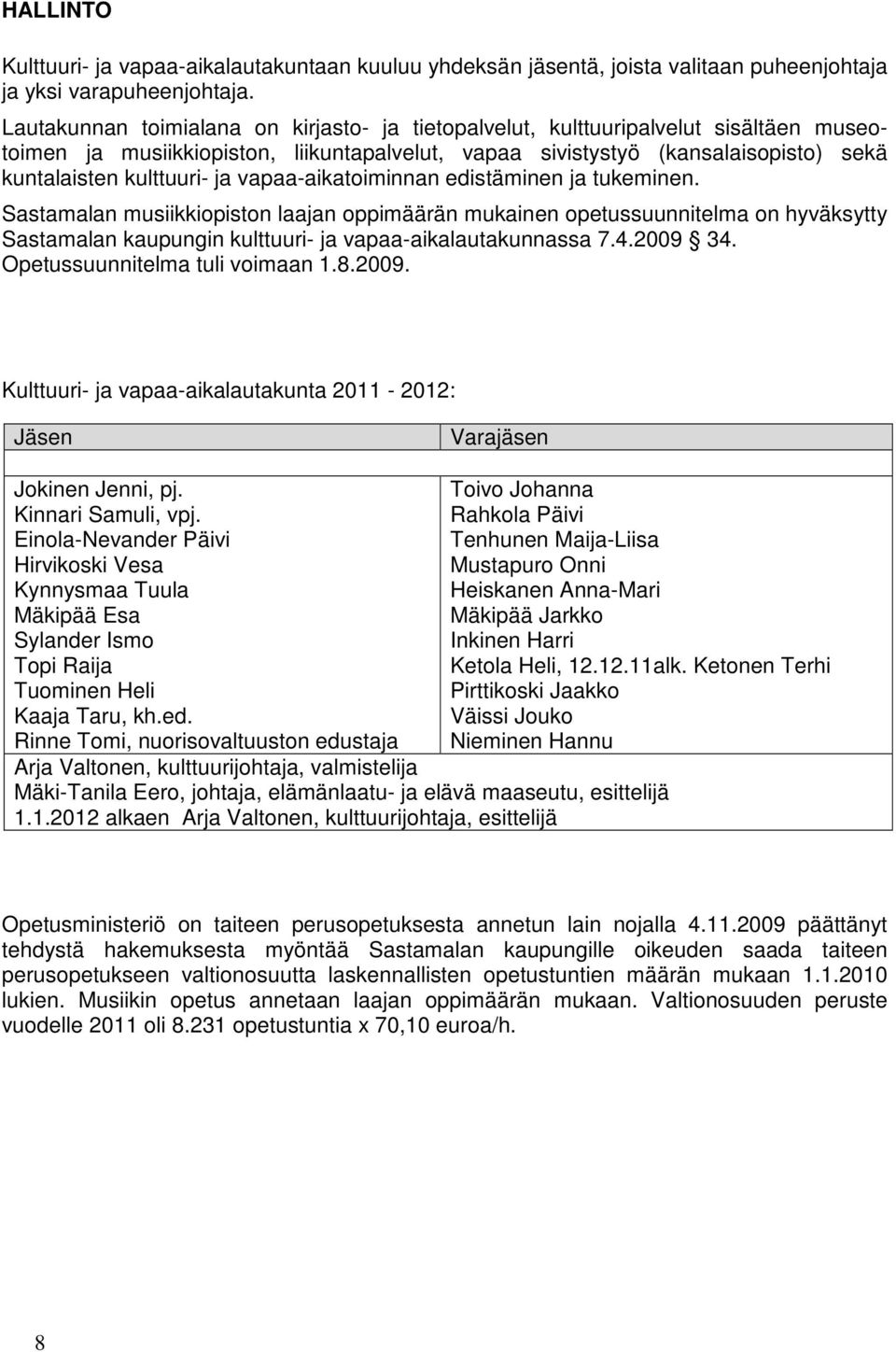 vapaa-aikatoiminnan edistäminen ja tukeminen. Sastamalan musiikkiopiston laajan oppimäärän mukainen opetussuunnitelma on hyväksytty Sastamalan kaupungin kulttuuri- ja vapaa-aikalautakunnassa 7.4.