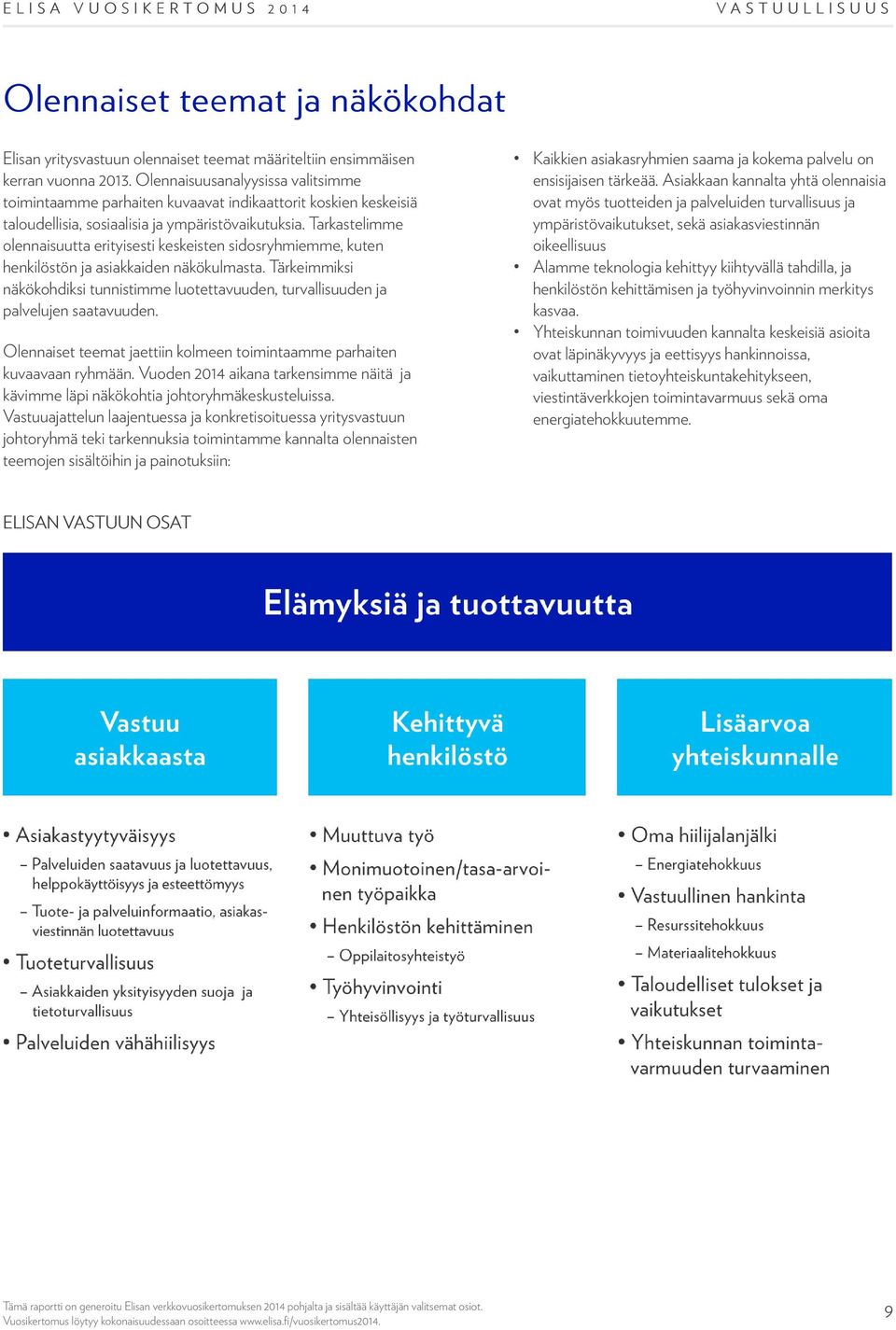 Tarkastelimme olennaisuutta erityisesti keskeisten sidosryhmiemme, kuten henkilöstön ja asiakkaiden näkökulmasta.