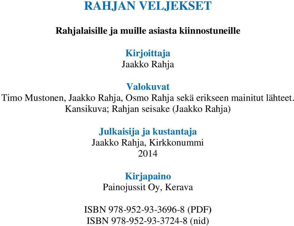 Kansikuva; Rahjan seisake (Jaakko Rahja) Julkaisija ja kustantaja Jaakko Rahja,