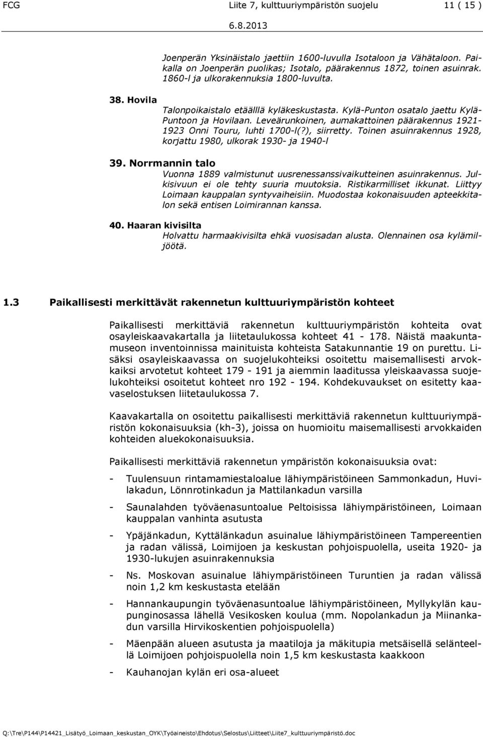 Kylä-Punton osatalo jaettu Kylä- Puntoon ja Hovilaan. Leveärunkoinen, aumakattoinen päärakennus 1921-1923 Onni Touru, luhti 1700-l(?), siirretty.