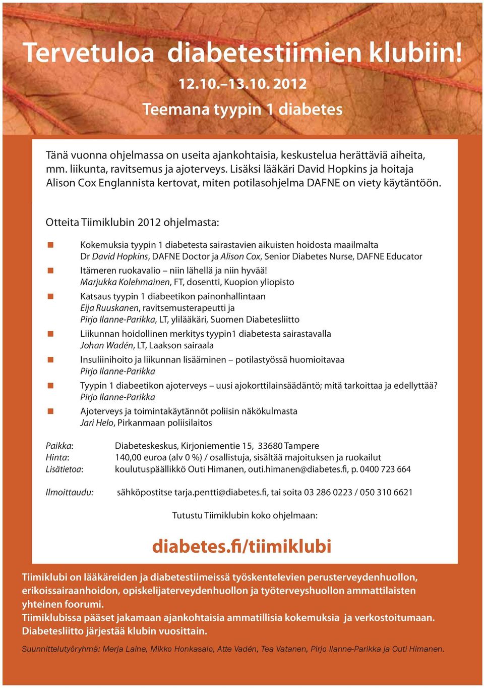 Otteita Tiimiklubin 2012 ohjelmasta: Kokemuksia tyypin 1 diabetesta sairastavien aikuisten hoidosta maailmalta Dr David Hopkins, DAFNE Doctor ja Alison Cox, Senior Diabetes Nurse, DAFNE Educator