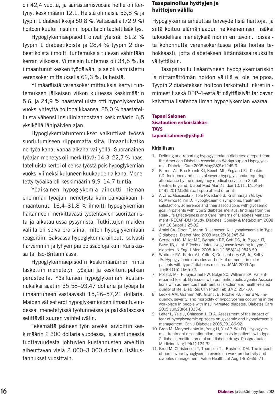 Hypoglykemiaepisodit olivat yleisiä: 51,2 % tyypin 1 diabeetikoista ja 28,4 % tyypin 2 diabeetikoista ilmoitti tuntemuksia tulevan vähintään kerran viikossa.