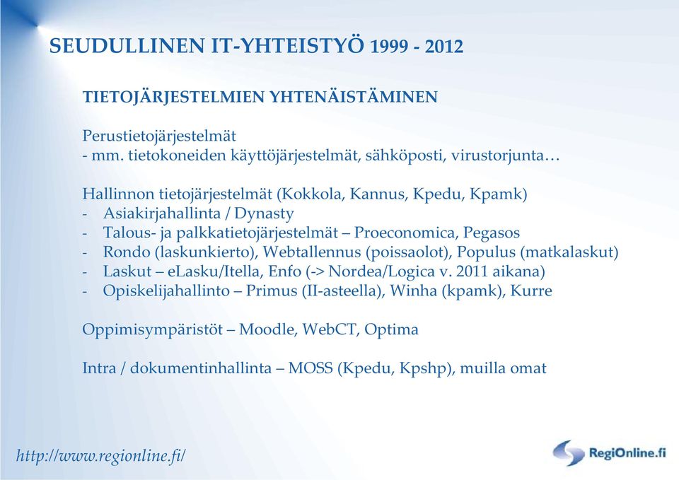 Talous ja palkkatietojärjestelmät Proeconomica, Pegasos Rondo (laskunkierto), Webtallennus (poissaolot), Populus (matkalaskut) Laskut elasku/itella,