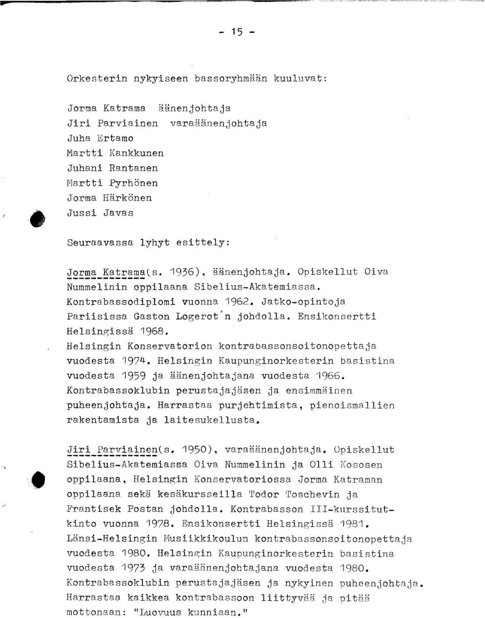 Jatko-opintoja Pariisissa Gaston Logerot'n johdolla. Ensikonsertti Helsingissä 1968. Helsingin Konservatorion kontrabassonsoitonopettaja vuodesta 1974.