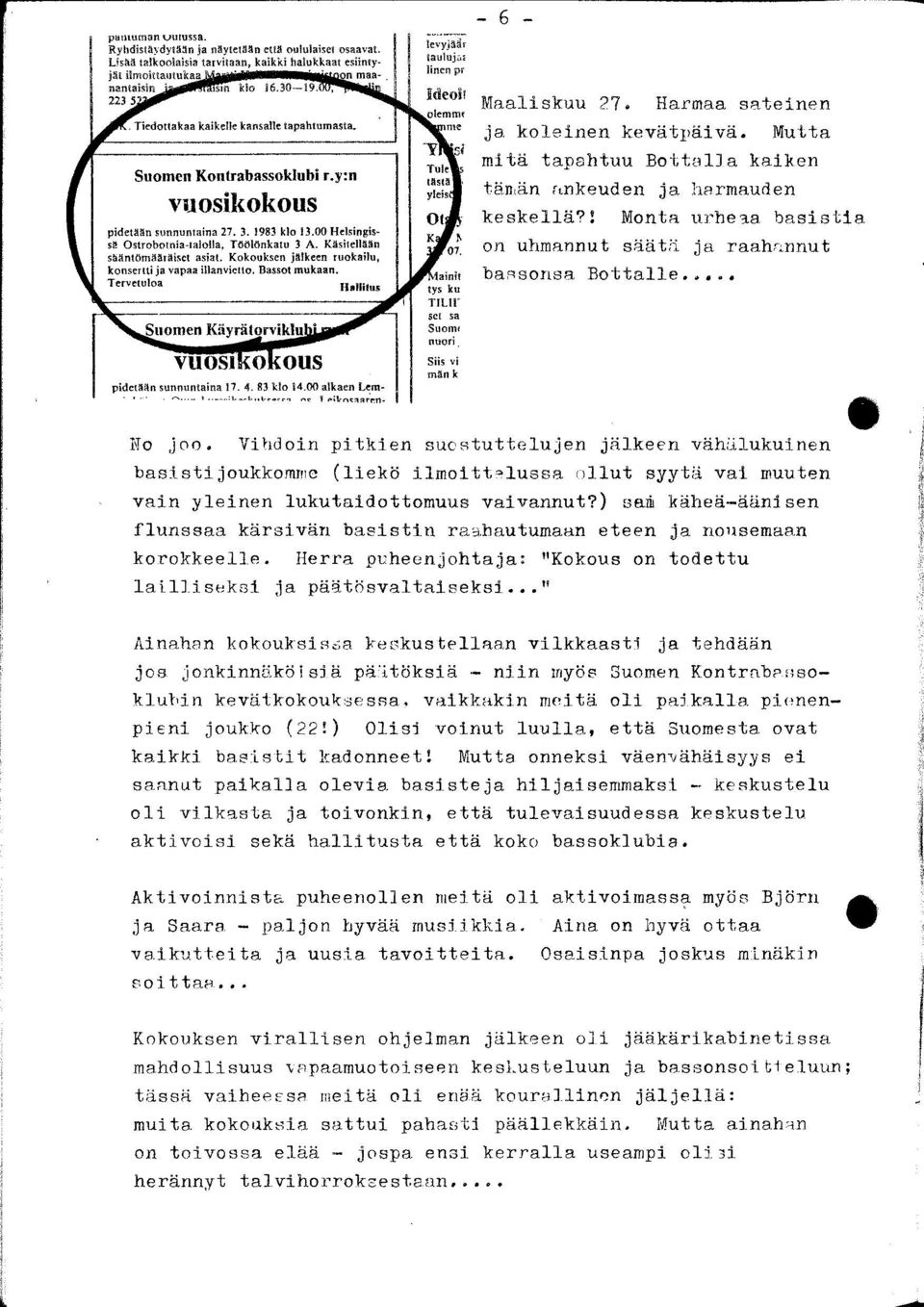 ) sai käheä-äänisen flunssaa kärsivän basistin raahautumaan eteen ja nousemaan korokkeelle. Herra puheenjohtaja: "Kokous on todettu lailliseksi ja päätösvaltaiseksi.