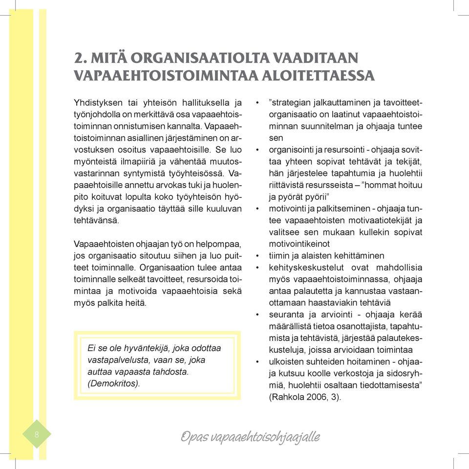 Vapaaehtoisille annettu arvokas tuki ja huolenpito koituvat lopulta koko työyhteisön hyödyksi ja organisaatio täyttää sille kuuluvan tehtävänsä.