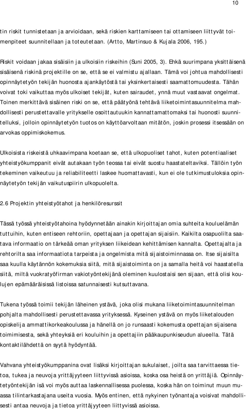 Tämä voi johtua mahdollisesti opinnäytetyön tekijän huonosta ajankäytöstä tai yksinkertaisesti saamattomuudesta.