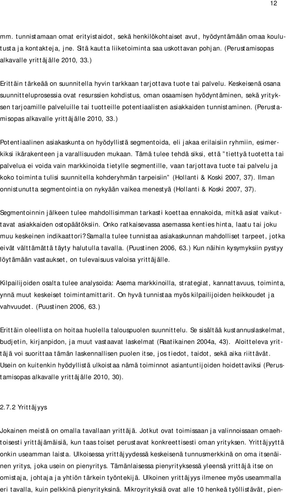 Keskeisenä osana suunnitteluprosessia ovat resurssien kohdistus, oman osaamisen hyödyntäminen, sekä yrityksen tarjoamille palveluille tai tuotteille potentiaalisten asiakkaiden tunnistaminen.