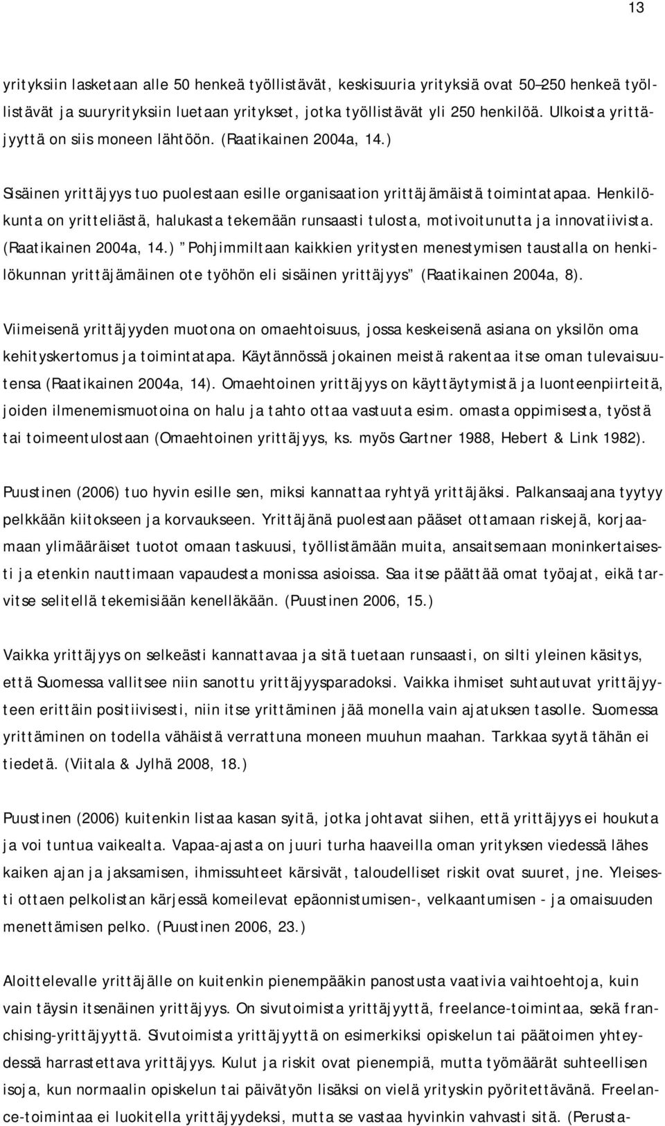 Henkilökunta on yritteliästä, halukasta tekemään runsaasti tulosta, motivoitunutta ja innovatiivista. (Raatikainen 2004a, 14.