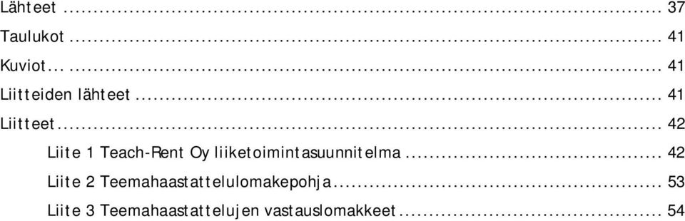 .. 42 Liite 1 Teach-Rent Oy liiketoimintasuunnitelma.