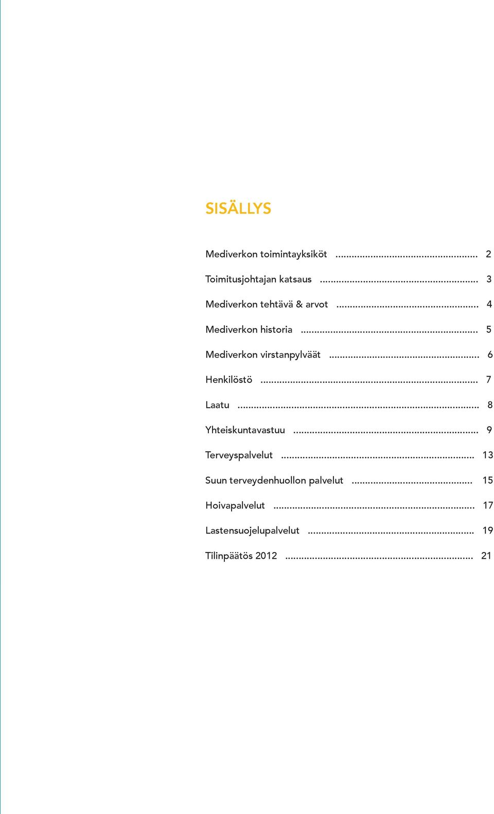 .. 5 Mediverkon virstanpylväät... 6 Henkilöstö... 7 Laatu... 8 Yhteiskuntavastuu.