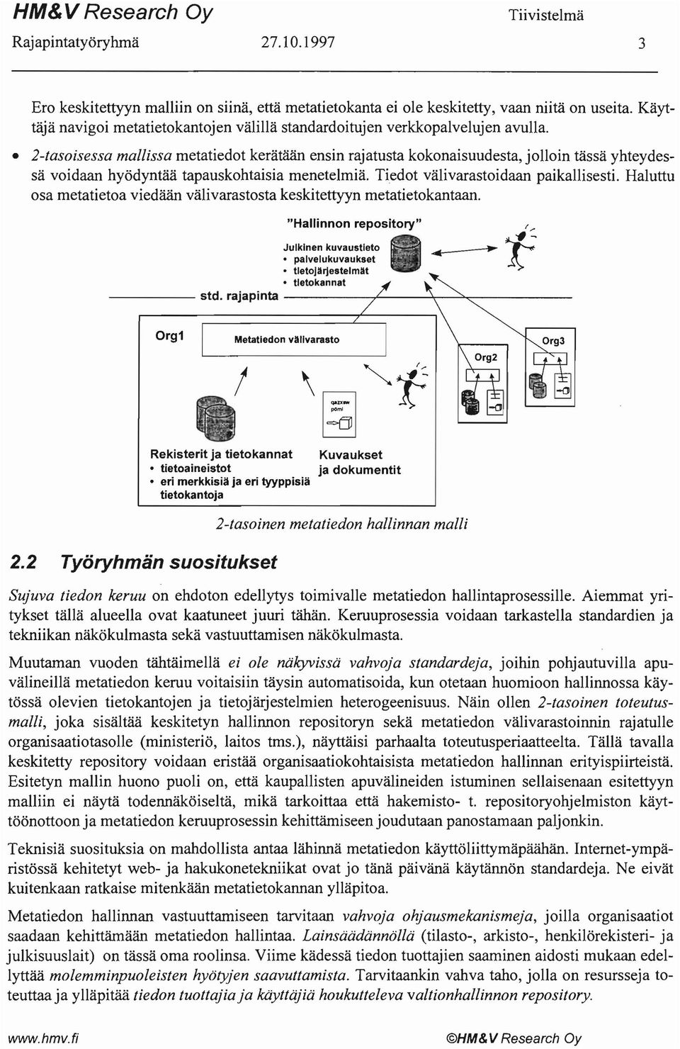 2-tasoisessa mallissa metatiedot kerätään ensin rajatusta kokonaisuudesta, jolloin tässä yhteydessä voidaan hyödyntää tapauskohtaisia menetelmiä. Tiedot välivarastoidaan paikallisesti.