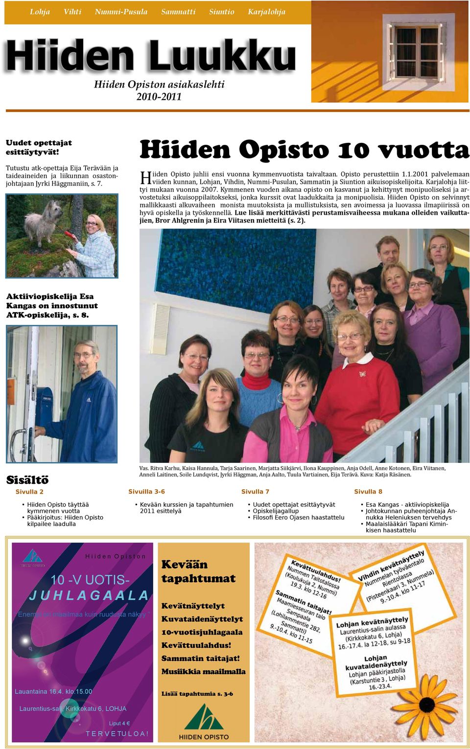 Opisto perustettiin 1.1.2001 palvelemaan viiden kunnan, Lohjan, Vihdin, Nummi-Pusulan, Sammatin ja Siuntion aikuisopiskelijoita. Karjalohja liittyi mukaan vuonna 2007.