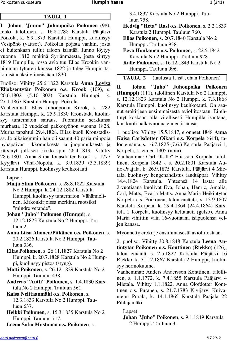 Junno löytyy vuonna 1812 renkinä Syrjänmäestä, josta siirtyy 1819 Humpille, jossa avioituu Elias Krookin vanhimman tyttären kanssa 1822 ja tulee Humpin talon isännäksi viimeistään 1830.