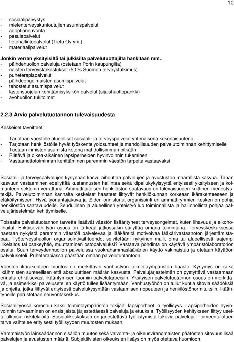 : - päihdehuollon palveluja (ostetaan Porin kaupungilta) - naisten terveystarkastukset (50 % Suomen terveystutkimus) - puheterapiapalvelut - päihdeongelmaisten asumispalvelut - tehostetut