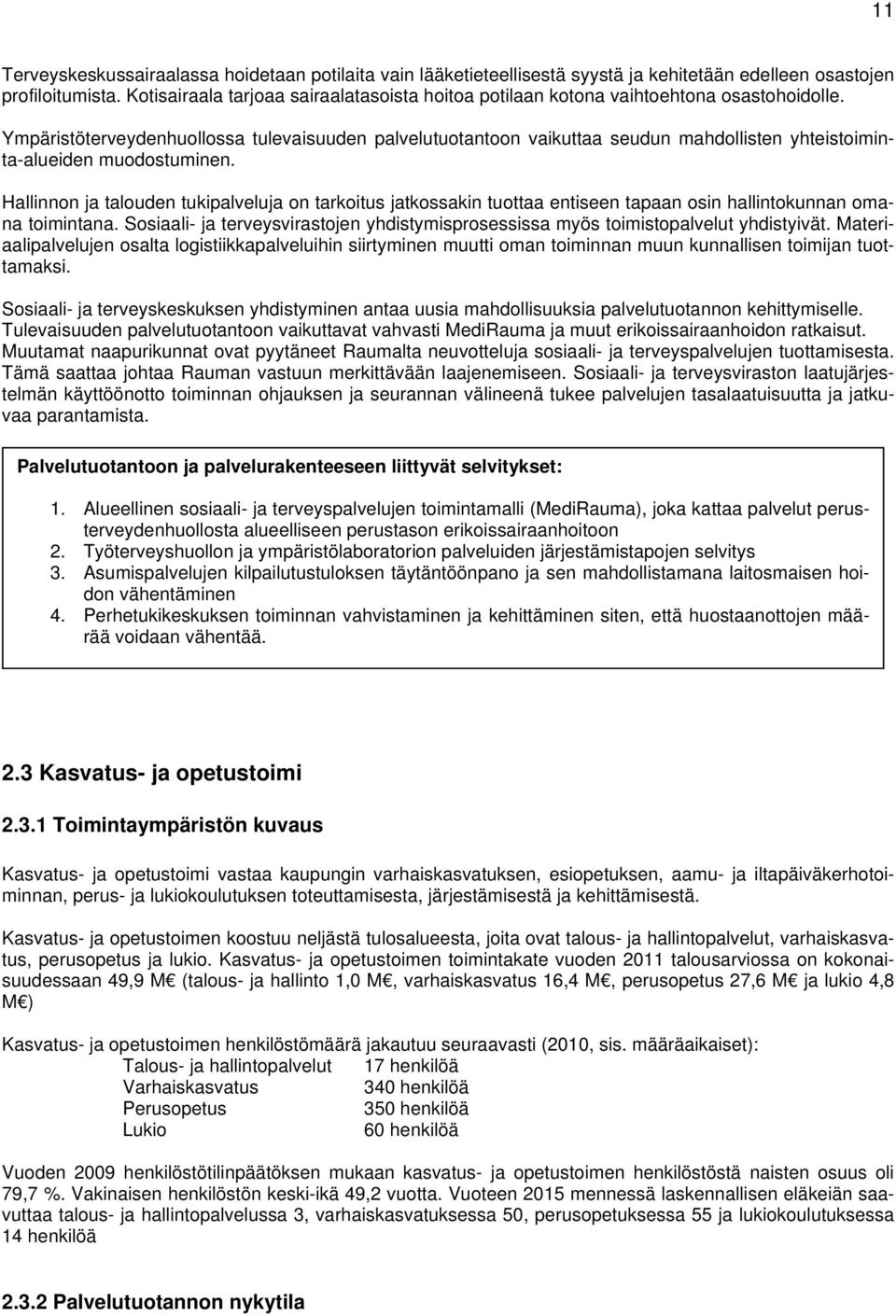 Ympäristöterveydenhuollossa tulevaisuuden palvelutuotantoon vaikuttaa seudun mahdollisten yhteistoiminta-alueiden muodostuminen.