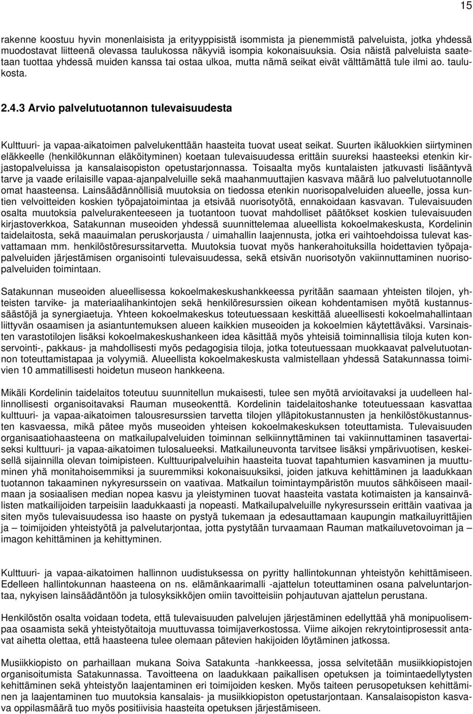 3 Arvio palvelutuotannon tulevaisuudesta Kulttuuri- ja vapaa-aikatoimen palvelukenttään haasteita tuovat useat seikat.