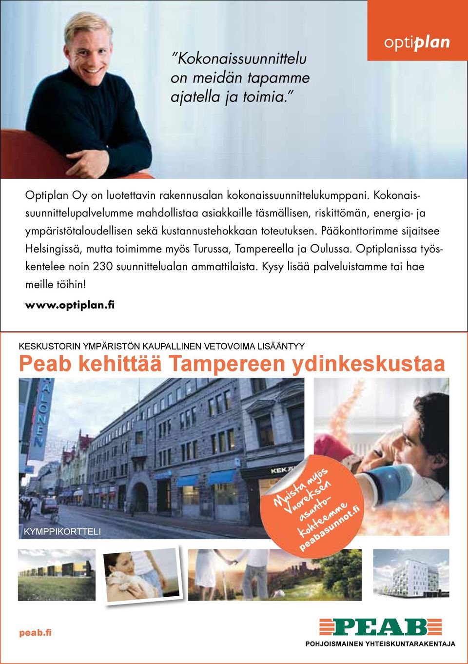 Pääkonttorimme sijaitsee Helsingissä, mutta toimimme myös Turussa, Tampereella ja Oulussa. Optiplanissa työskentelee noin 230 suunnittelualan ammattilaista.