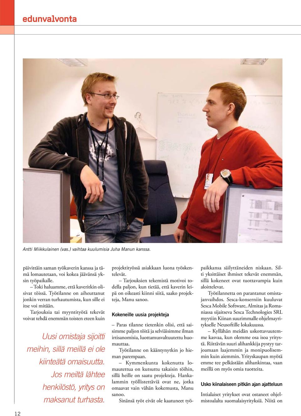 Tarjouksia tai myyntityötä tekevät voivat tehdä enemmän toisten eteen kuin Uusi omistaja sijoitti meihin, sillä meillä ei ole kiinteätä omaisuutta.
