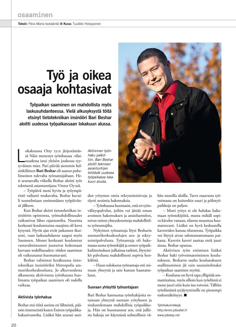 Lokakuussa Otty ry:n järjestämässä Näin menestyt työnhaussa -tilaisuudessa istui yleisön joukossa tyytyväinen mies.