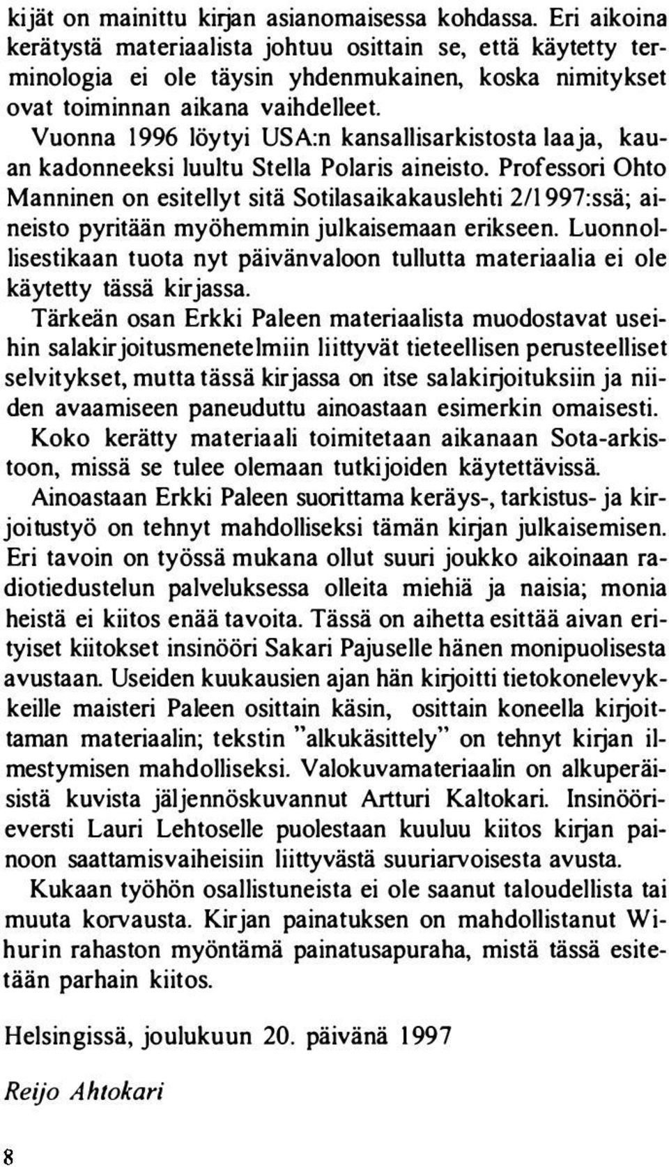 Vuonna 1996 löytyi USA:n kansallisarkistosta laaja, kauan kadonneeksi luultu Stella Polaris aineisto.