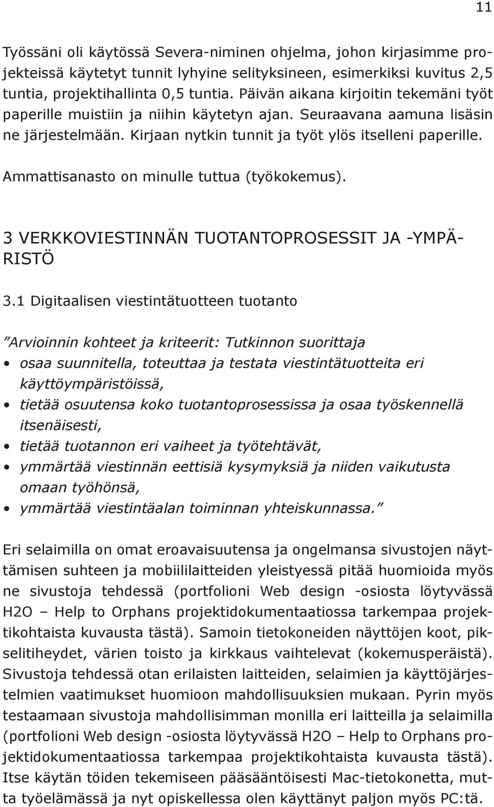 Ammattisanasto on minulle tuttua (työkokemus). 3 VERKKOVIESTINNÄN TUOTANTOPROSESSIT JA -YMPÄ- RISTÖ 3.