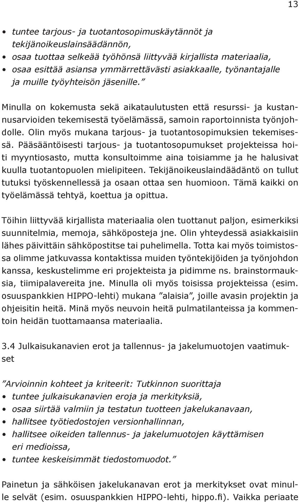 Olin myös mukana tarjous- ja tuotantosopimuksien tekemisessä.