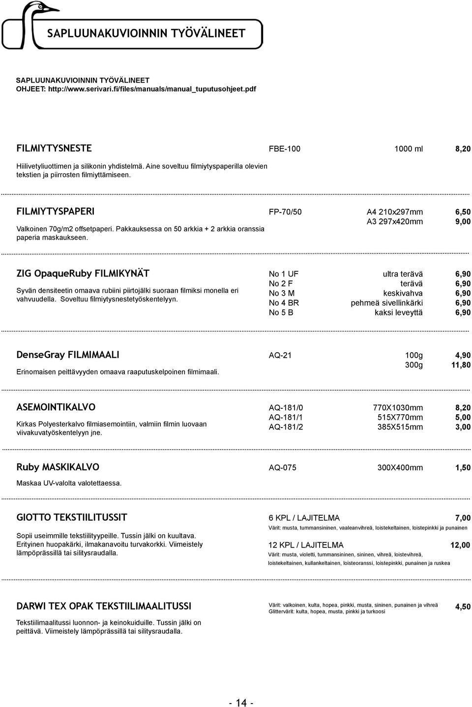 FILMIYTYSPAPERI FP-70/50 A4 210x297mm 6,50 A3 297x420mm 9,00 Valkoinen 70g/m2 offsetpaperi. Pakkauksessa on 50 arkkia + 2 arkkia oranssia paperia maskaukseen.