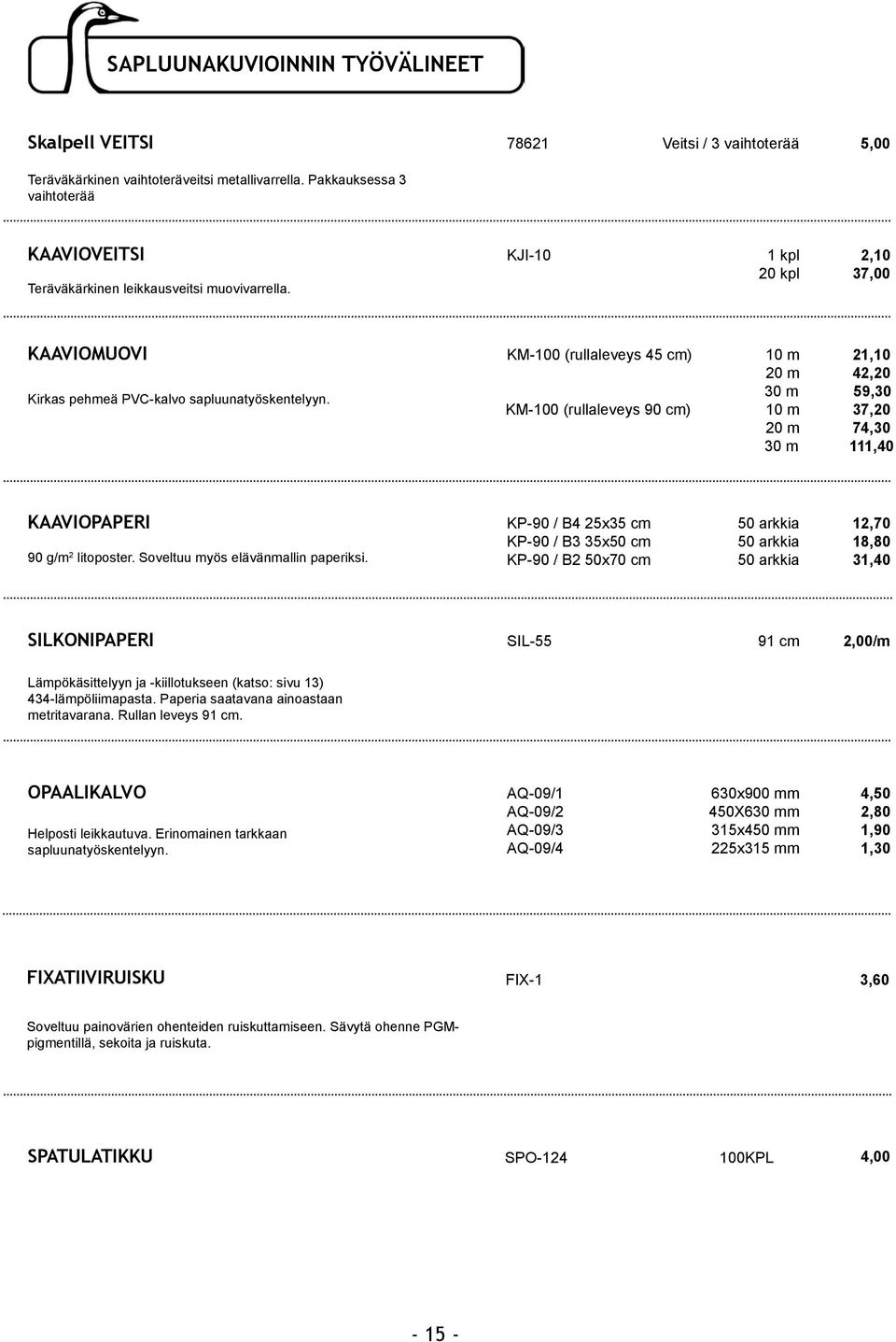 KAAVIOMUOVI KM-100 (rullaleveys 45 cm) 10 m 21,10 20 m 42,20 Kirkas pehmeä PVC-kalvo sapluunatyöskentelyyn.