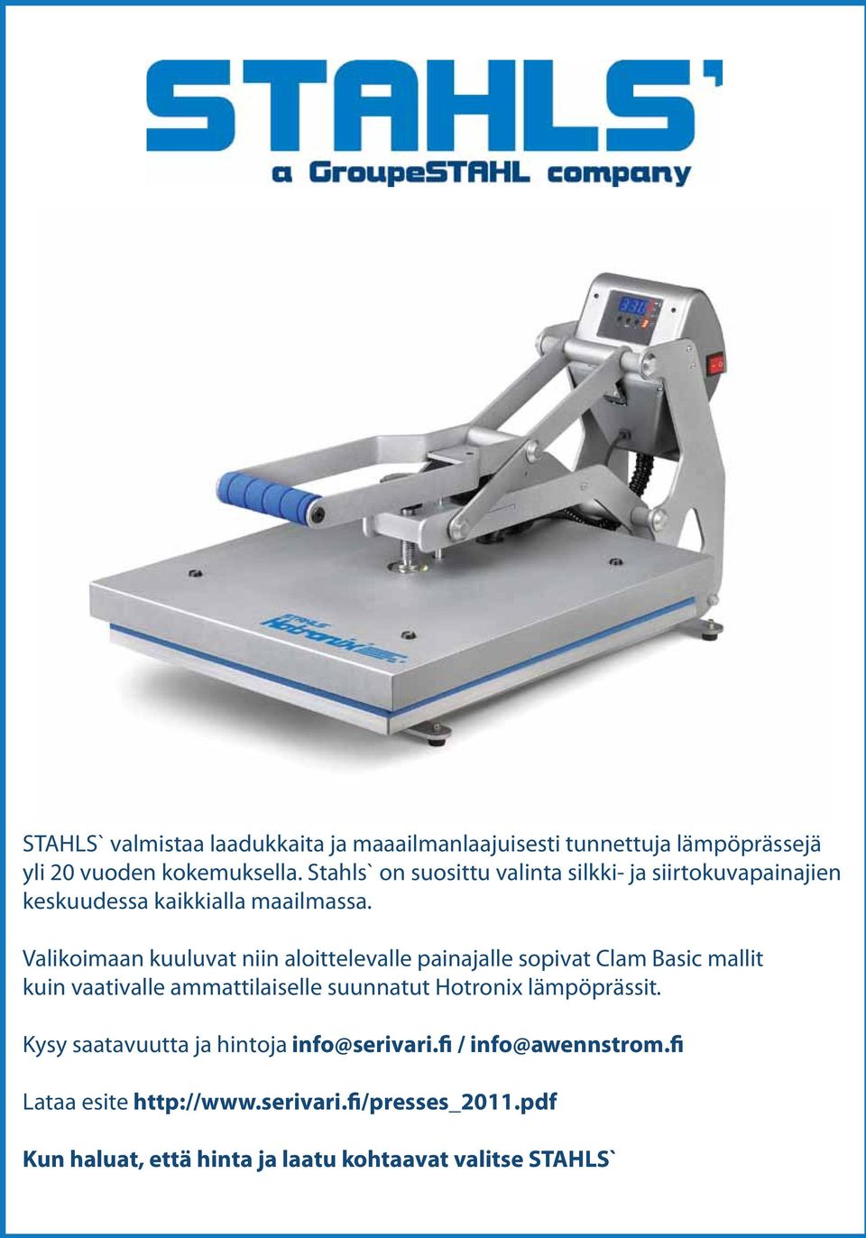 Valikoimaan kuuluvat niin aloittelevalle painajalle sopivat Clam Basic mallit kuin vaativalle ammattilaiselle suunnatut Hotronix