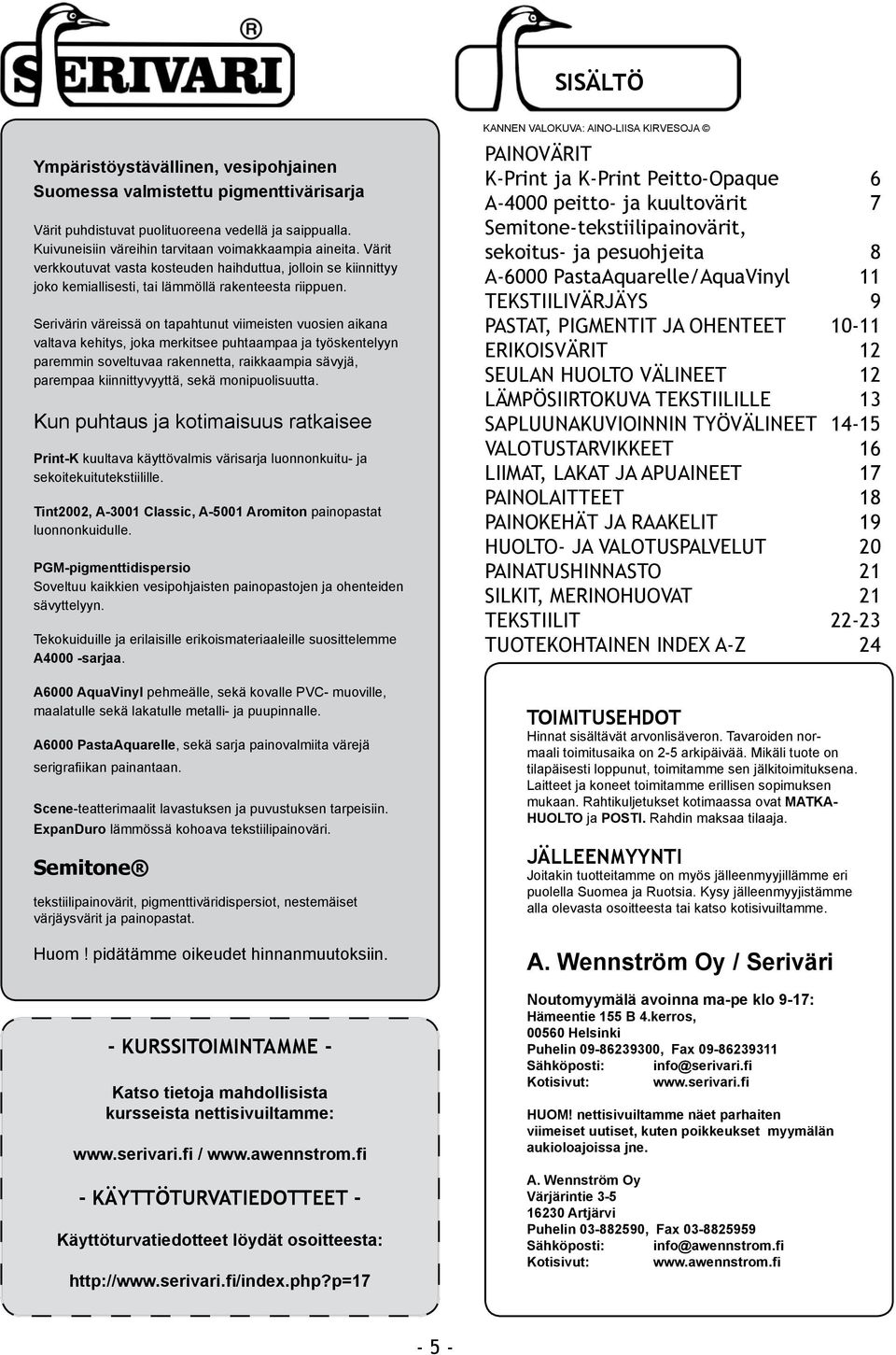 Serivärin väreissä on tapahtunut viimeisten vuosien aikana valtava kehitys, joka merkitsee puhtaampaa ja työskentelyyn paremmin soveltuvaa rakennetta, raikkaampia sävyjä, parempaa kiinnittyvyyttä,