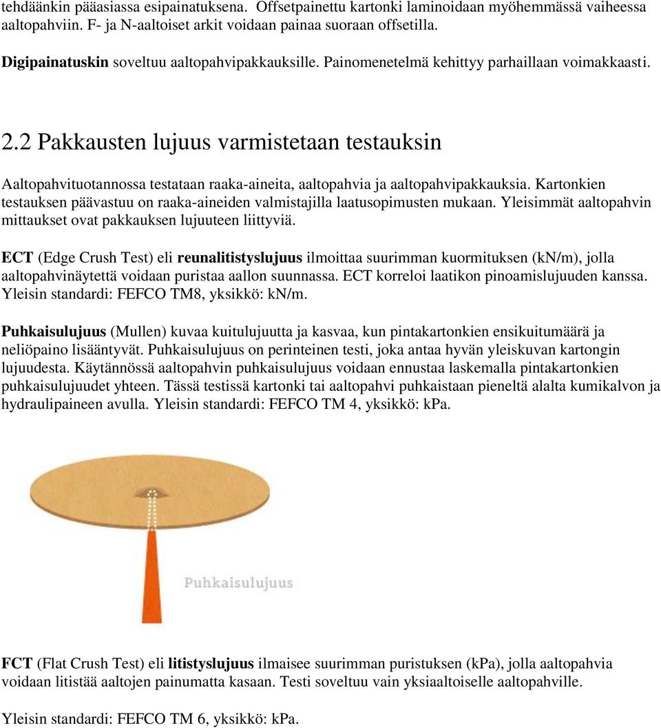 2 Pakkausten lujuus varmistetaan testauksin Aaltopahvituotannossa testataan raaka-aineita, aaltopahvia ja aaltopahvipakkauksia.