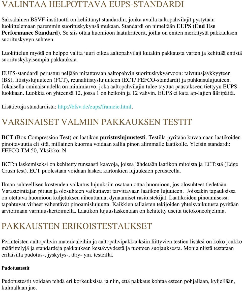 Luokittelun myötä on helppo valita juuri oikea aaltopahvilaji kutakin pakkausta varten ja kehittää entistä suorituskykyisempiä pakkauksia.