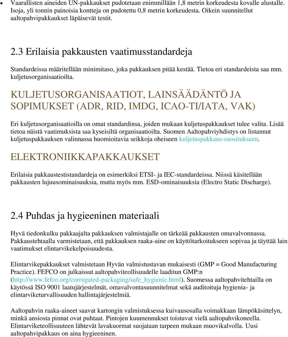 Tietoa eri standardeista saa mm. kuljetusorganisaatioilta.