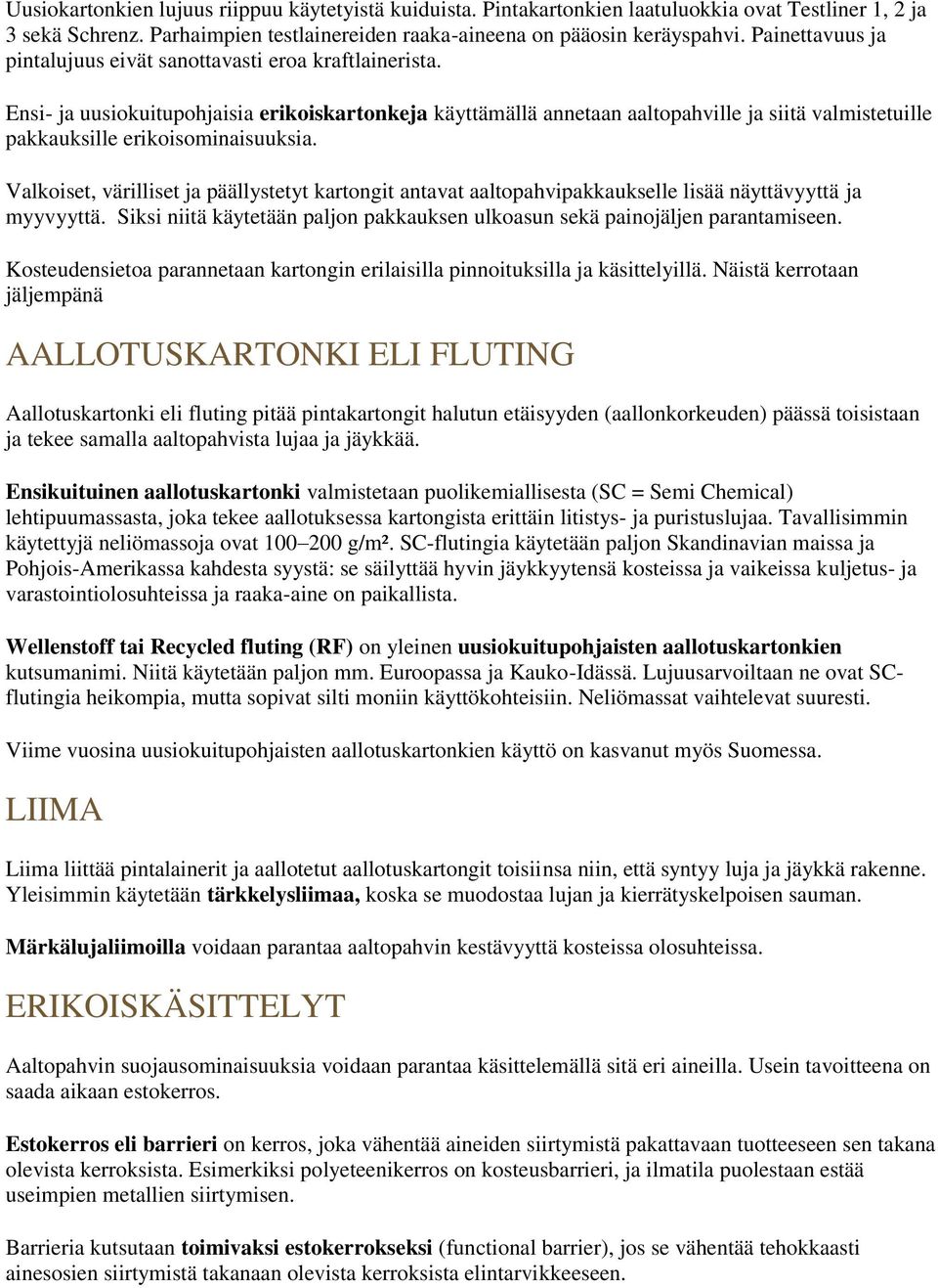 Ensi- ja uusiokuitupohjaisia erikoiskartonkeja käyttämällä annetaan aaltopahville ja siitä valmistetuille pakkauksille erikoisominaisuuksia.