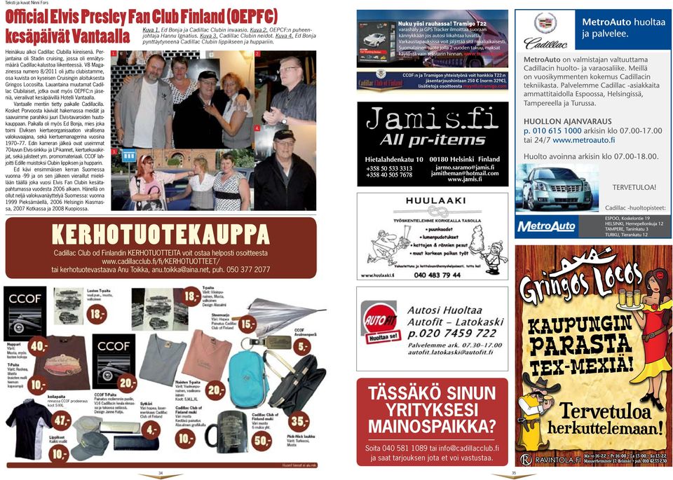 V8 Magazinessa numero 8/2011 oli juttu clubistamme, osa kuvista on kyseisen Cruisingin aloituksesta Gringos Locosilta.