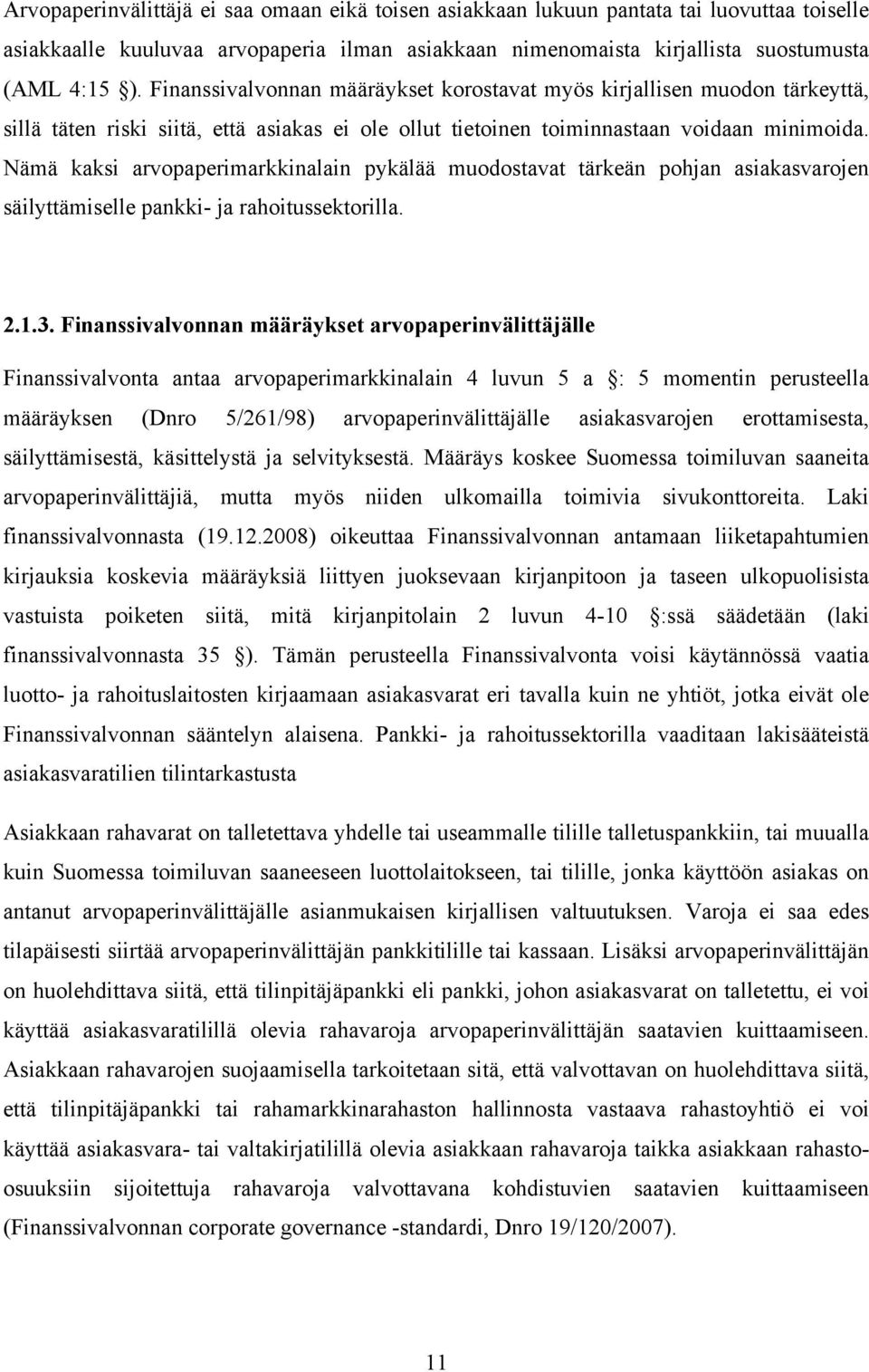 Nämä kaksi arvopaperimarkkinalain pykälää muodostavat tärkeän pohjan asiakasvarojen säilyttämiselle pankki- ja rahoitussektorilla. 2.1.3.