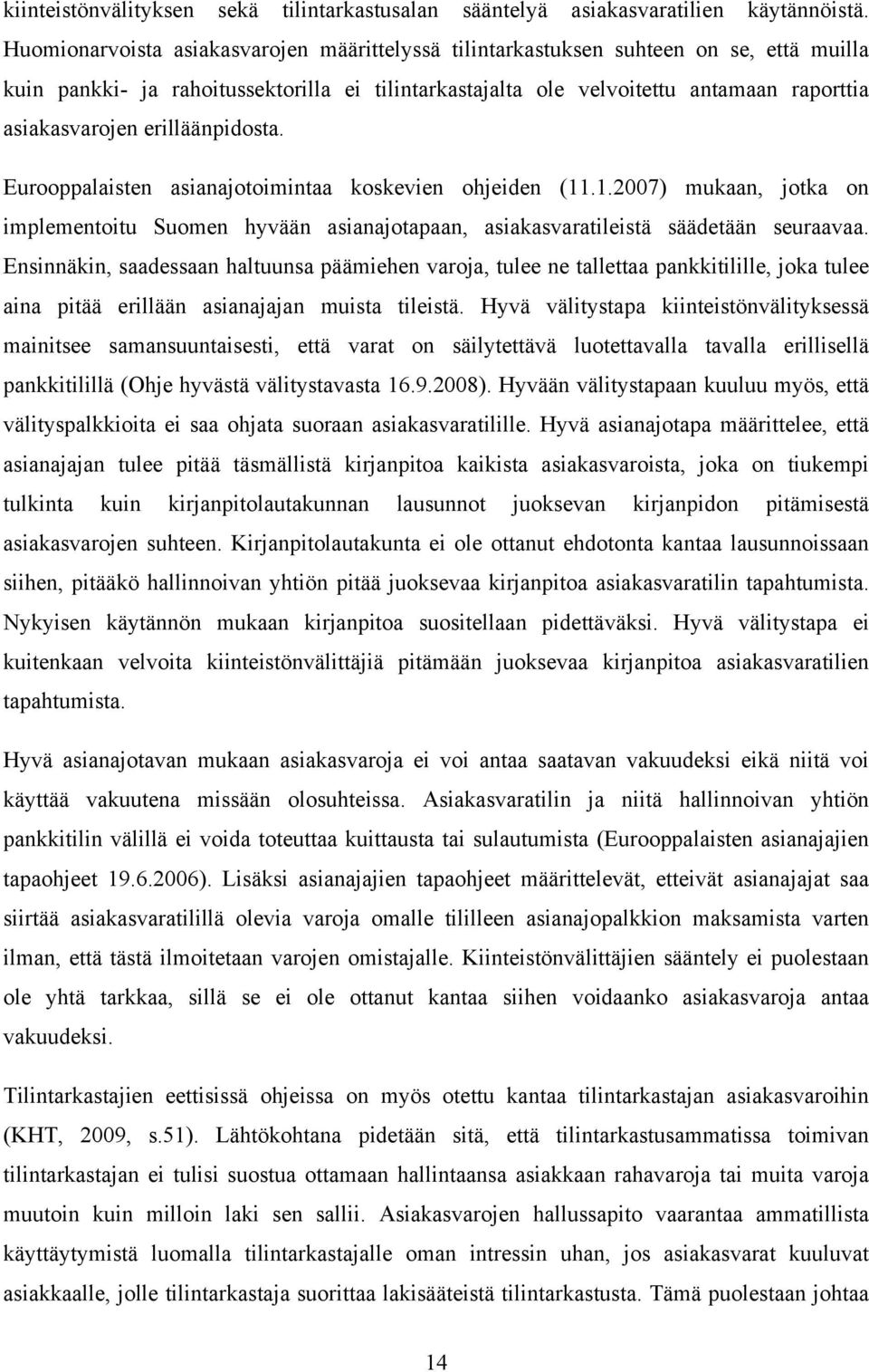 erilläänpidosta. Eurooppalaisten asianajotoimintaa koskevien ohjeiden (11.1.2007) mukaan, jotka on implementoitu Suomen hyvään asianajotapaan, asiakasvaratileistä säädetään seuraavaa.