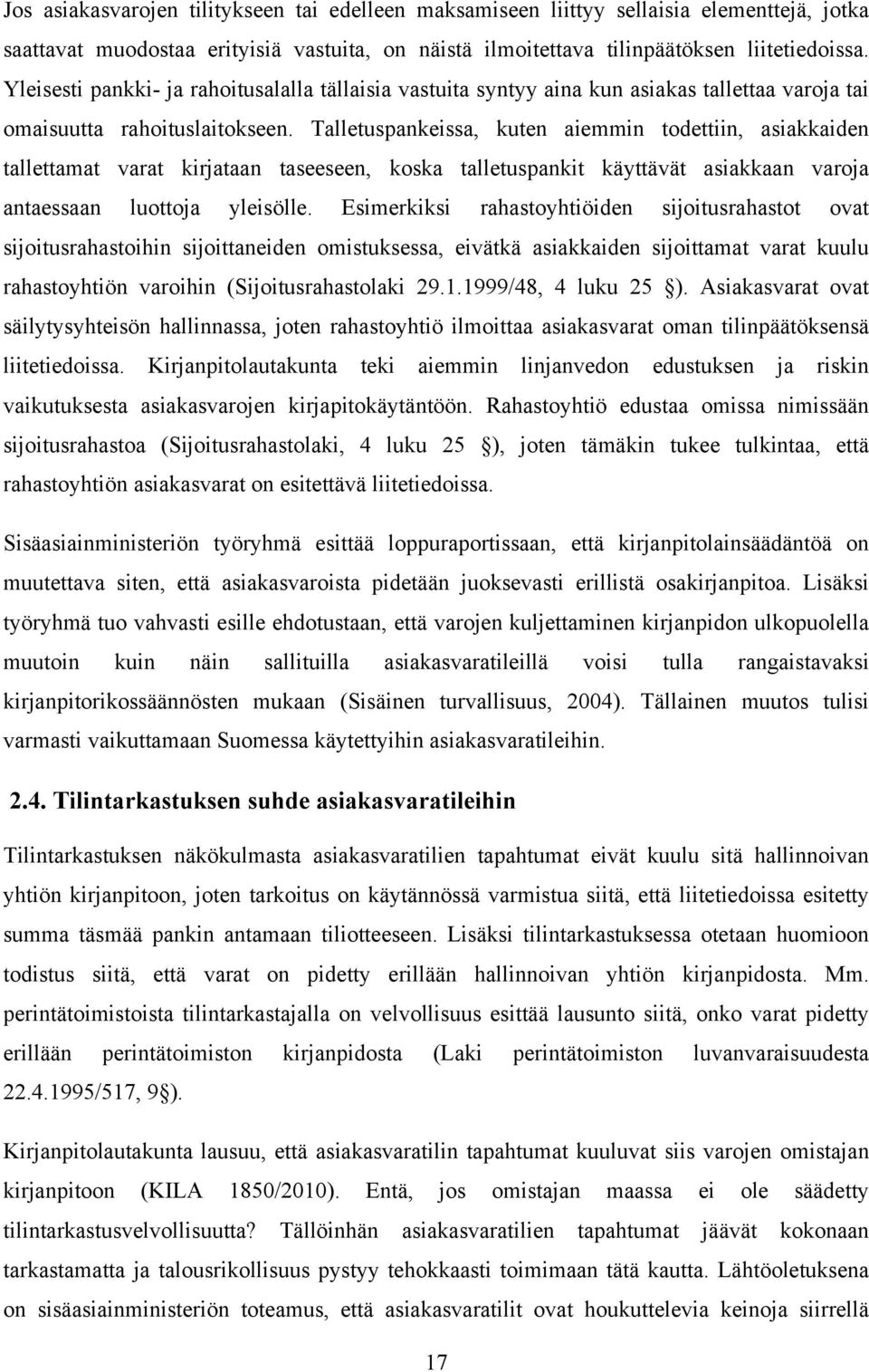 Talletuspankeissa, kuten aiemmin todettiin, asiakkaiden tallettamat varat kirjataan taseeseen, koska talletuspankit käyttävät asiakkaan varoja antaessaan luottoja yleisölle.