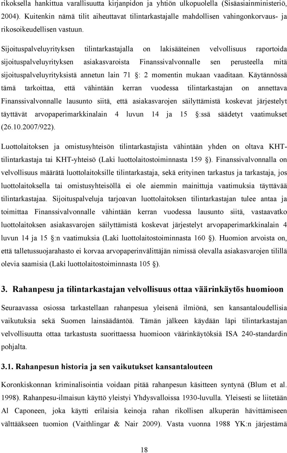 Sijoituspalveluyrityksen tilintarkastajalla on lakisääteinen velvollisuus raportoida sijoituspalveluyrityksen asiakasvaroista Finanssivalvonnalle sen perusteella mitä sijoituspalveluyrityksistä