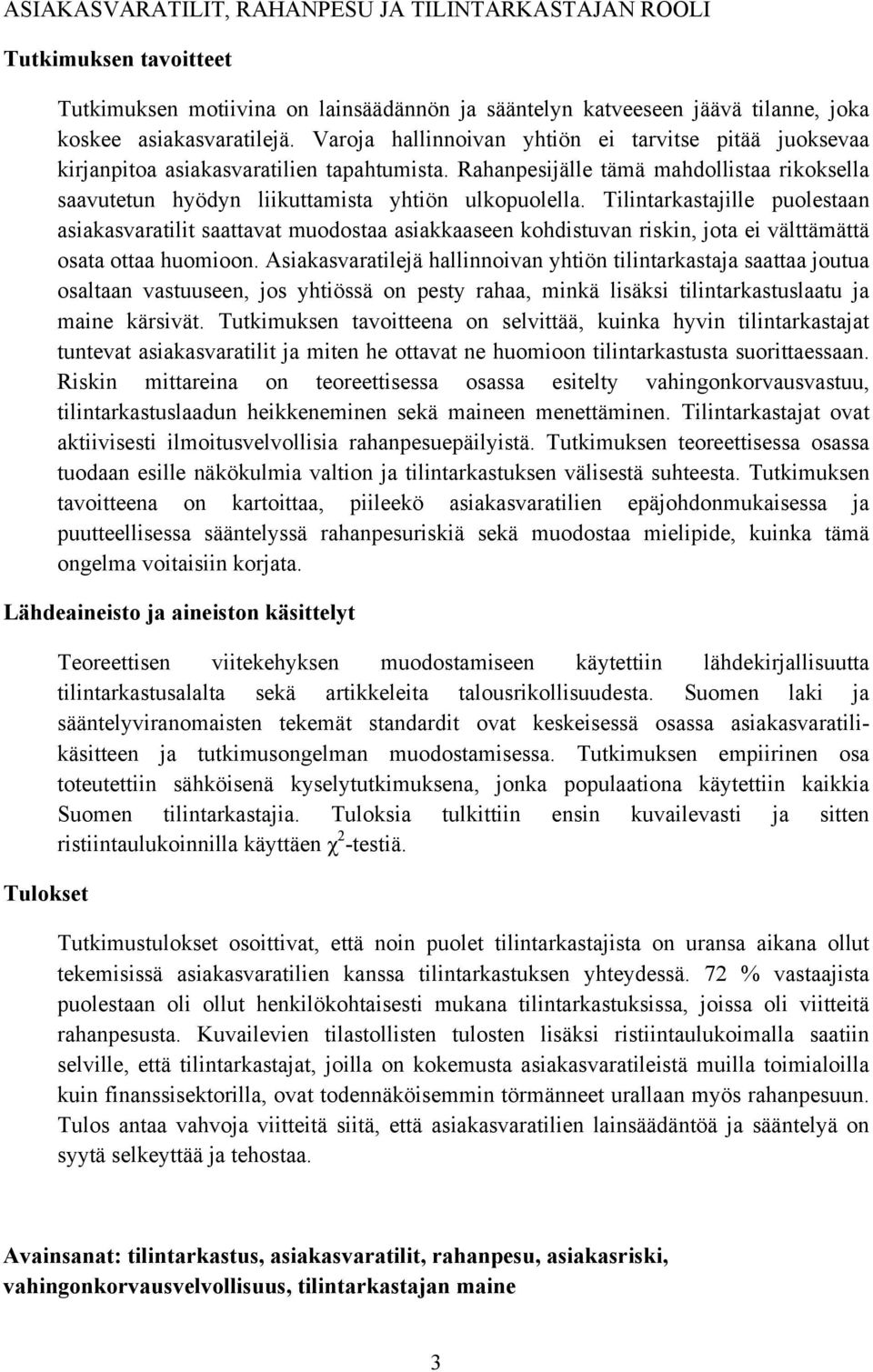 Tilintarkastajille puolestaan asiakasvaratilit saattavat muodostaa asiakkaaseen kohdistuvan riskin, jota ei välttämättä osata ottaa huomioon.