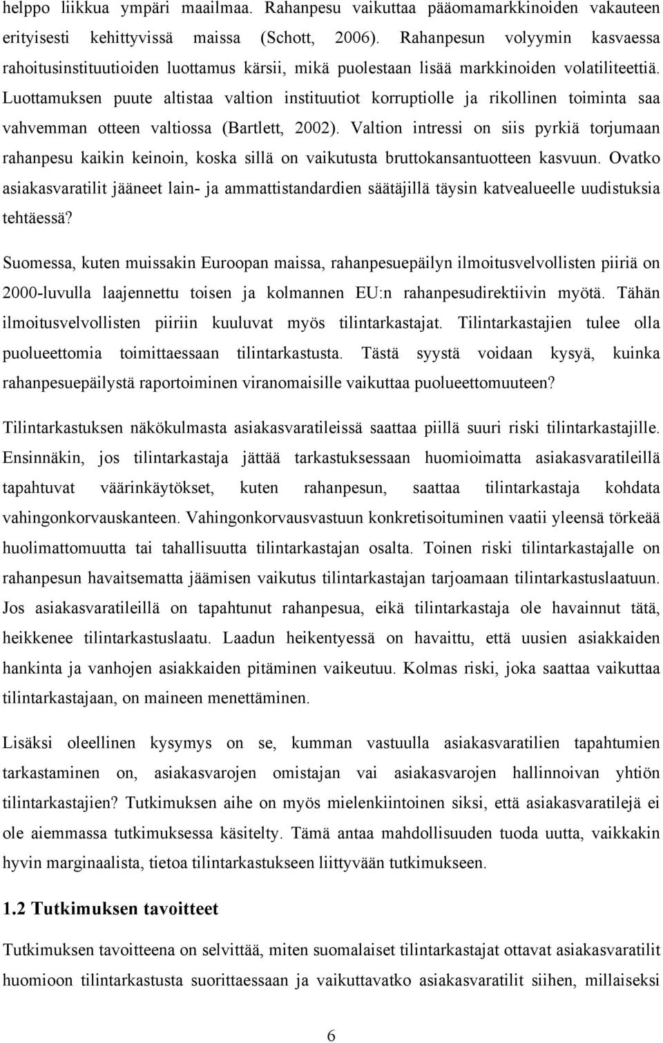 Luottamuksen puute altistaa valtion instituutiot korruptiolle ja rikollinen toiminta saa vahvemman otteen valtiossa (Bartlett, 2002).