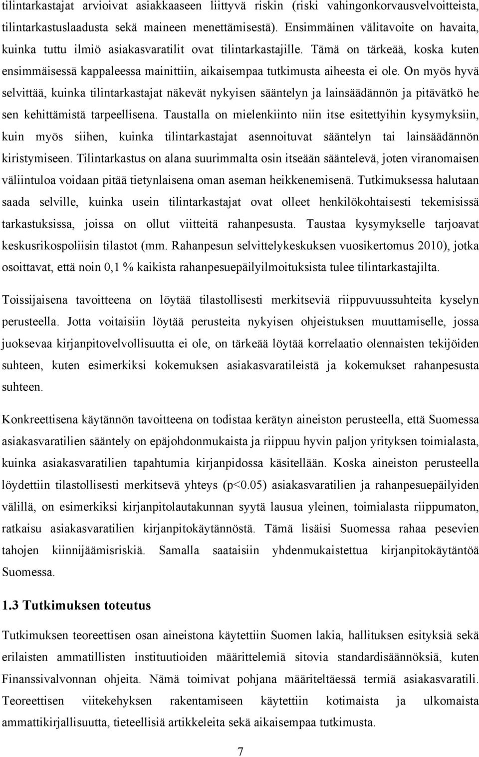 Tämä on tärkeää, koska kuten ensimmäisessä kappaleessa mainittiin, aikaisempaa tutkimusta aiheesta ei ole.