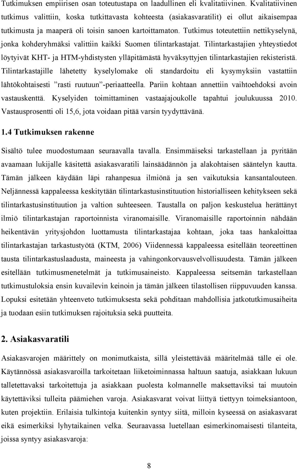 Tutkimus toteutettiin nettikyselynä, jonka kohderyhmäksi valittiin kaikki Suomen tilintarkastajat.