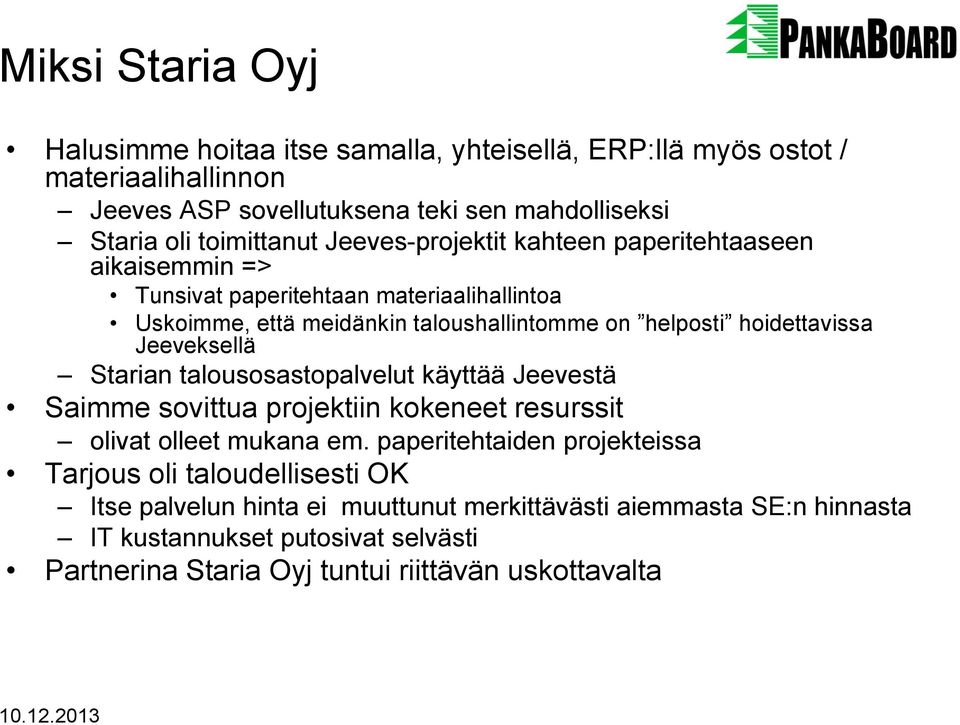 Jeeveksellä Starian talousosastopalvelut käyttää Jeevestä Saimme sovittua projektiin kokeneet resurssit olivat olleet mukana em.