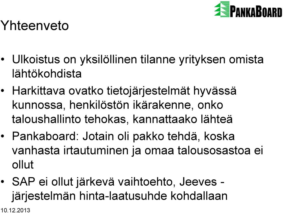 kannattaako lähteä Pankaboard: Jotain oli pakko tehdä, koska vanhasta irtautuminen ja omaa