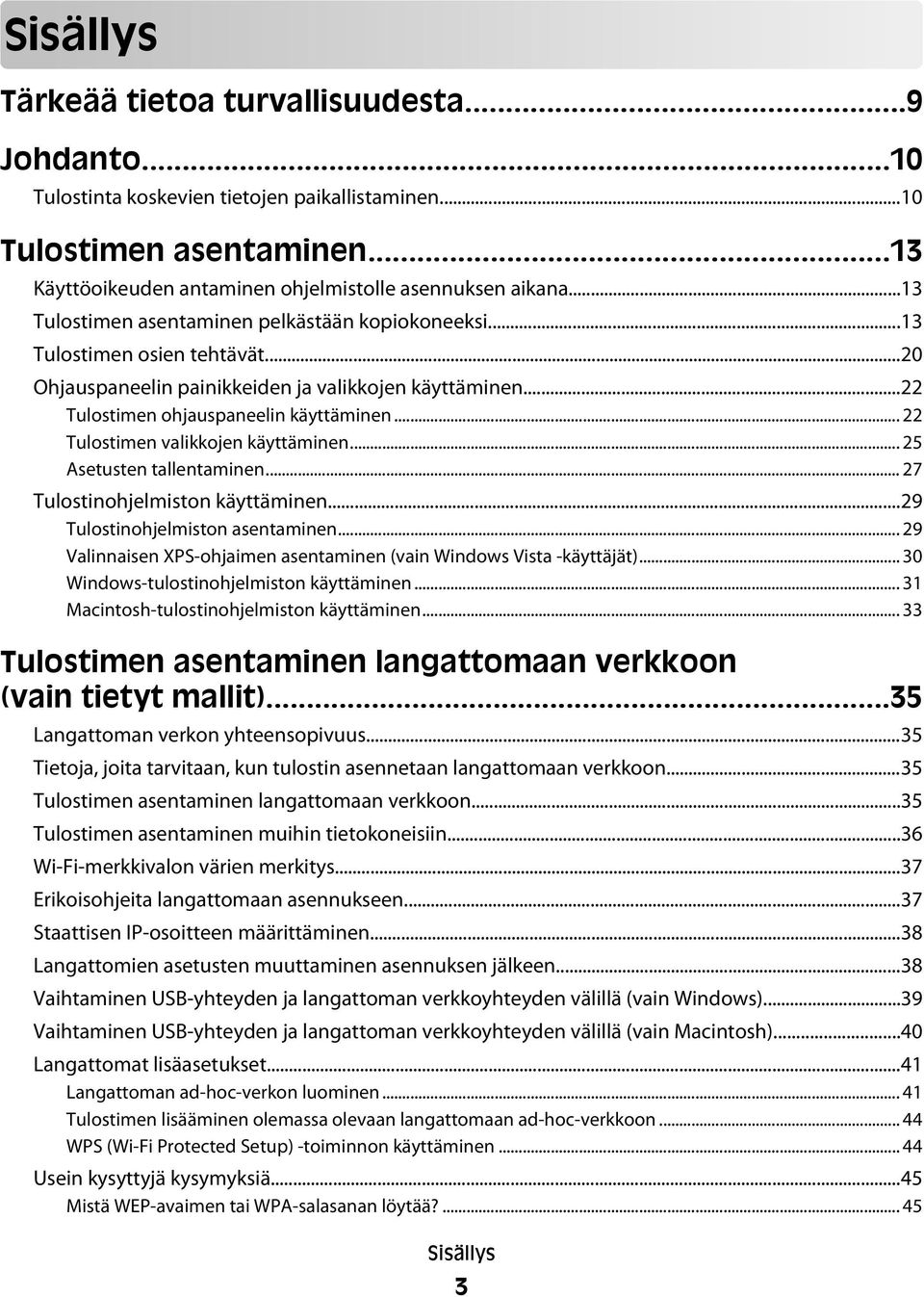 .. 22 Tulostimen valikkojen käyttäminen... 25 Asetusten tallentaminen... 27 Tulostinohjelmiston käyttäminen...29 Tulostinohjelmiston asentaminen.