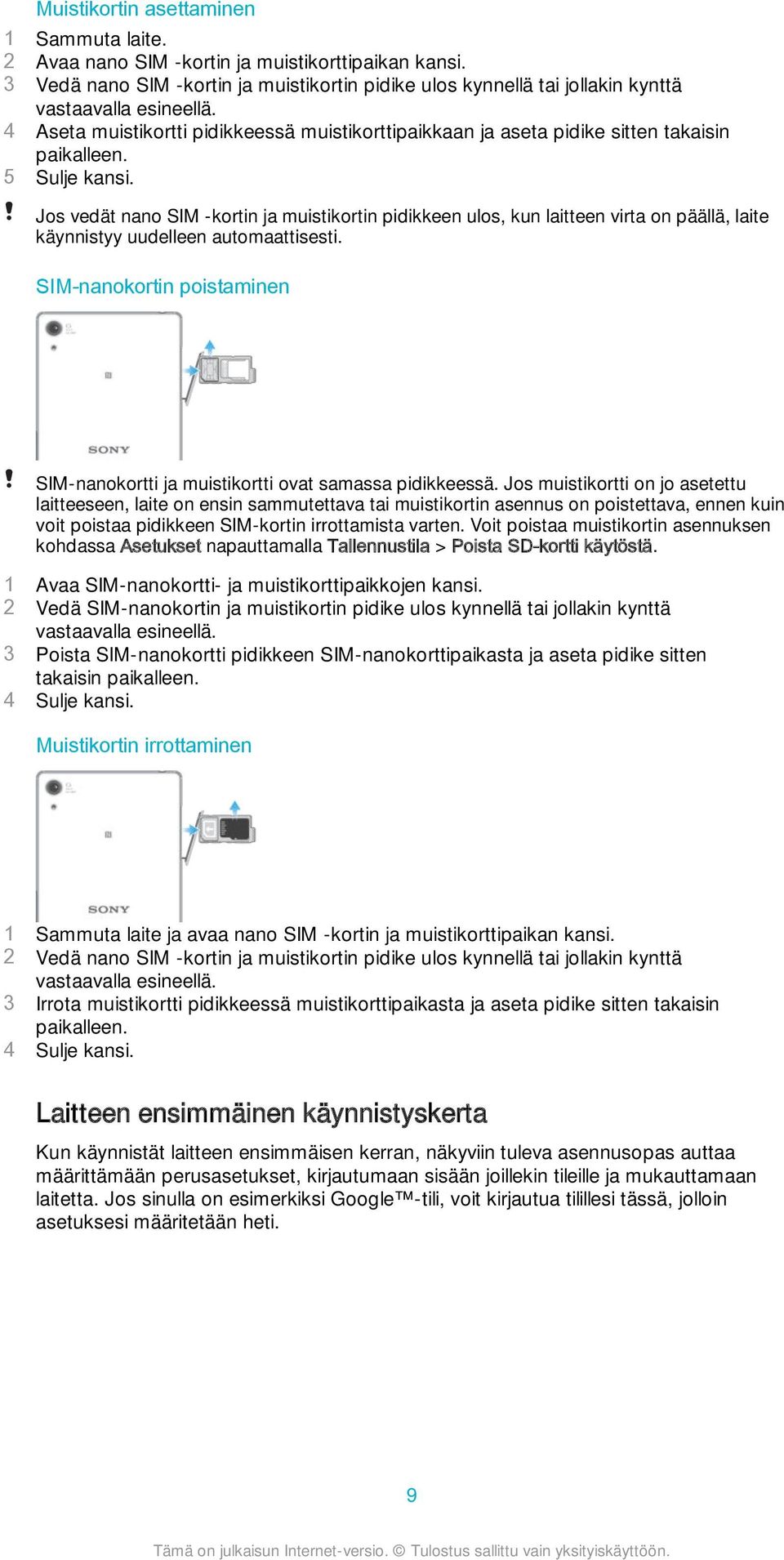 Jos vedät nano SIM -kortin ja muistikortin pidikkeen ulos, kun laitteen virta on päällä, laite käynnistyy uudelleen automaattisesti.