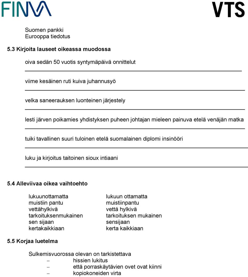 yhdistyksen puheen johtajan mieleen painuva etelä venäjän matka tuiki tavallinen suuri tuloinen etelä suomalainen diplomi insinööri luku ja kirjoitus taitoinen sioux intiaani 5.